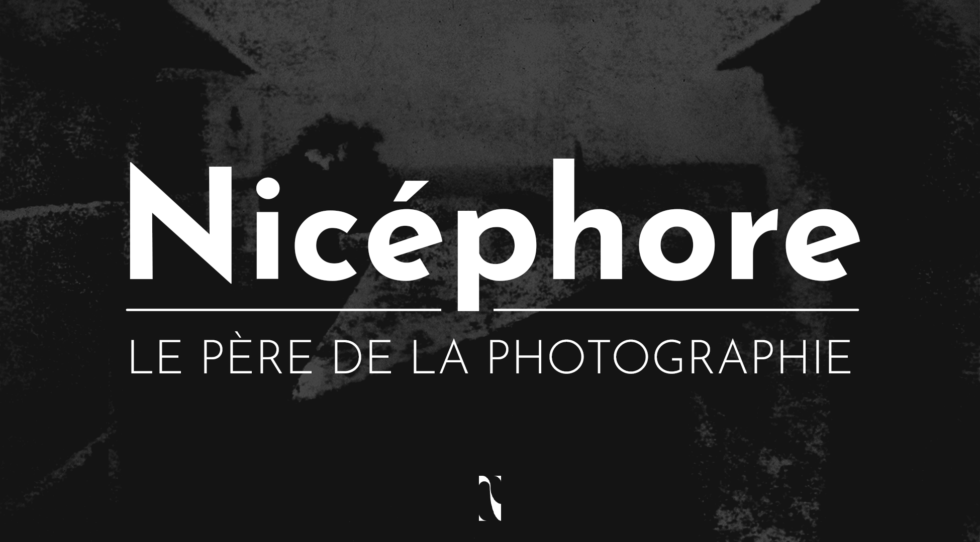 01 • Nicéphore : le père de la photographie